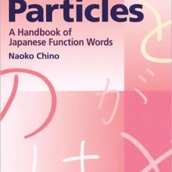 KODANSHA All About Particles: A Handbook Of Japanese Function Words