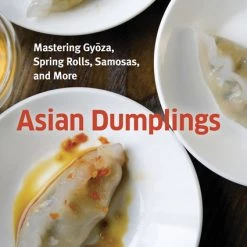 TEN SPEED PRESS Asian Dumplings Mastering Gyoza Spring Rolls Samosas And More