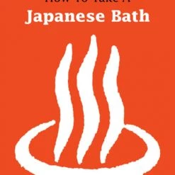 STONE BRIDGE PRESS How To Take A Japanese Bath (2nd Ed)