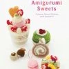 VIZ BOOKS Amigurumi Sweets Crotchet Fancy Pastries And Desserts