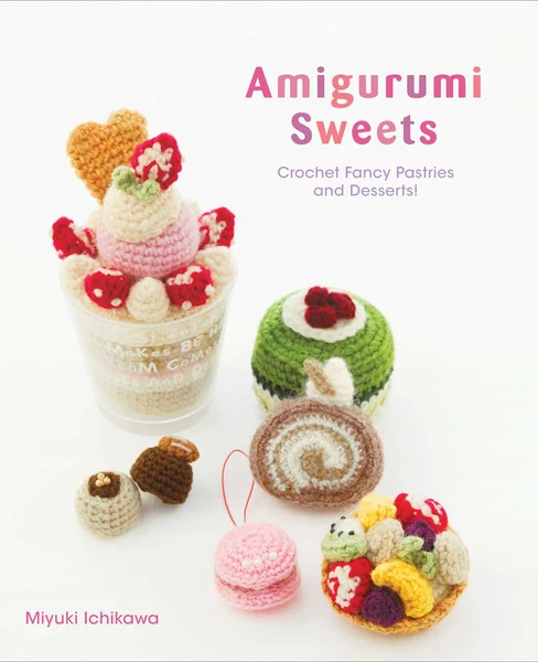 VIZ BOOKS Amigurumi Sweets Crotchet Fancy Pastries And Desserts