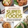 TUTTLE Japanese Superfoods Learn The Secrets Of Healthy Eating And Longevity The Japanese Way! (Hardcover)