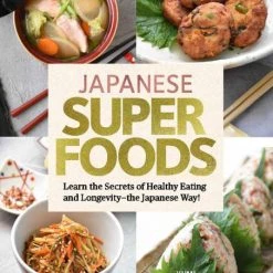 TUTTLE Japanese Superfoods Learn The Secrets Of Healthy Eating And Longevity The Japanese Way! (Hardcover)